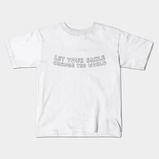 Let your smile change the world Kids T-Shirt